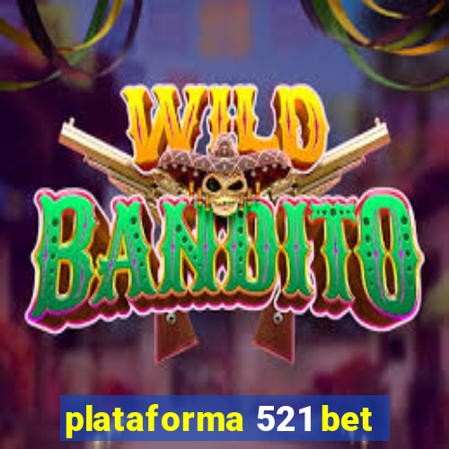 plataforma 521 bet